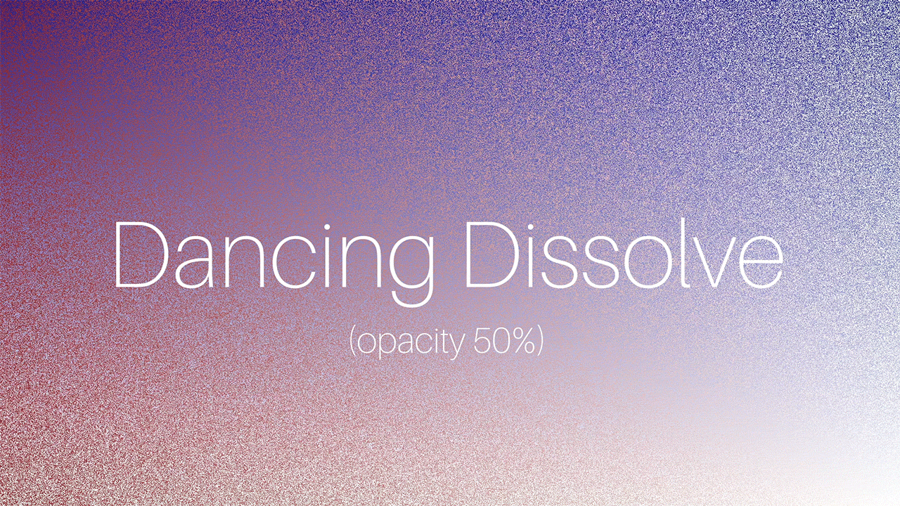 1-DancingDissolve.gif