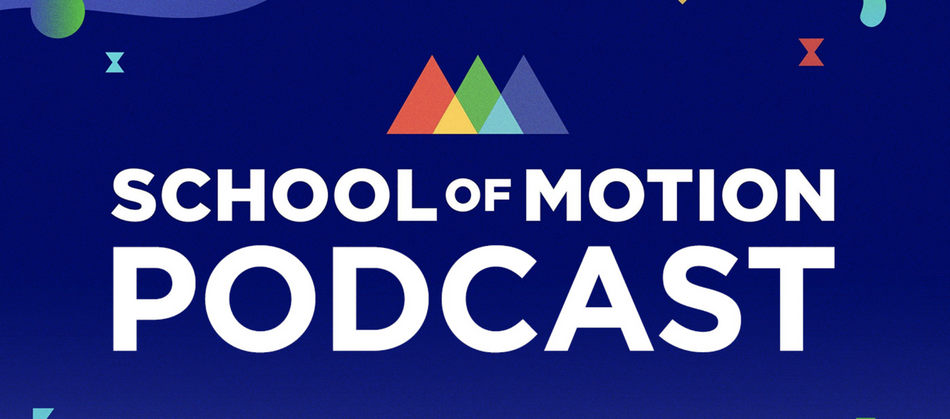School of Motion Podcast as motion design art inspiration.png